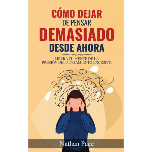 Cómo Dejar de Pensar Demasiado Desde Ahora ....How to Stop Overthinking Right Now (SPANISH)